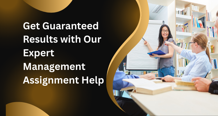 Get Guaranteed Results with Our Expert Management Assignment Help